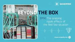 Beyond the Box Episode 14: The ongoing ripple effects of the Red Sea situation