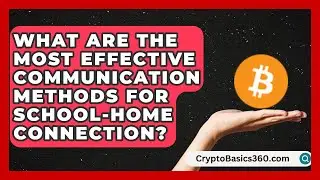 What Are the Most Effective Communication Methods for School-Home Connection?