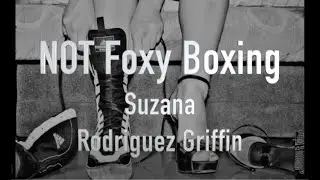 NOT Foxy Boxing - Suzana Rodriguez Griffin 