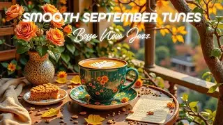 Morning Jazz Bliss | September Bossa Nova for Relaxing Coffee Moments ☕