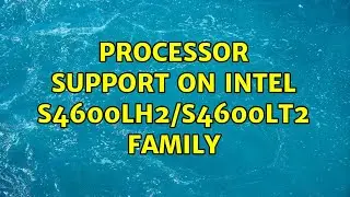 Processor support on Intel S4600LH2/S4600LT2 Family