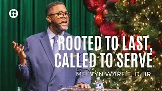 Rooted to Last, Called to Serve | Melvyn Warfield, Jr. | Community Praise Church