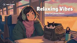 Cozy Lofi Study Music for Focus & Deep Work ~ Расслабляющие биты и спокойные вибрации