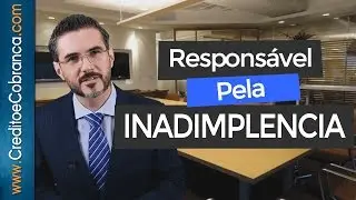 Quem &eacute; respons&aacute;vel pela inadimpl&ecirc;ncia - Dicas de Cr&eacute;dito e Cobran&ccedil;a - #DrDenisSiqueira