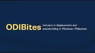 ODI Bites: Inclusion in displacement and peacebuilding in Mindanao, Philippines