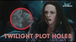 These Twilight Movie Plot Holes Will Blow Your Mind | Fan Girl Mysteries