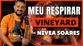 Meu Respirar - Vineyard feat. Nívea Soares | Aula de Violão Simplificado