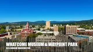 Stunning Bird&rsquo;s-Eye View of Whatcom Museum & Waypoint Park | Bellingham, Washington | Drone Footage