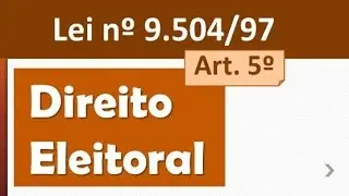 Lei 9.504/97 Art. 5 - Lei das Elei&ccedil;&otilde;es - Direito Eleitoral
