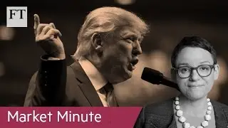 Trump makes markets nervous | Market Minute