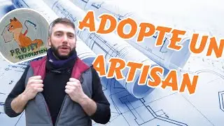 PROJET R&Eacute;NOVATION - EP23 - ADOPTE UN ARTISAN. &Ccedil;a bosse un peu partout