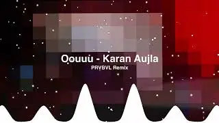 Karan Aujla - Oouuu (Remix) | PRVBVL