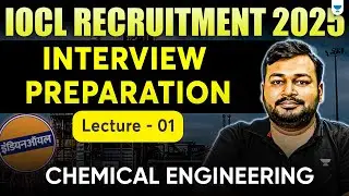 Iocl Recruitment 2025 | Interview preparation | Lecture 1| Chemical Engineering | Ankur Bansal Sir