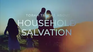 Torah Truths About Household Salvation