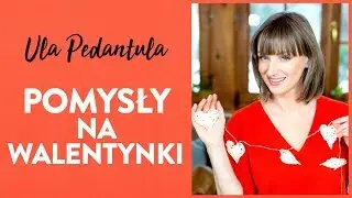 Walentynki ❤️ pomysły na ostatnią chwilę | Ula Pedantula #181
