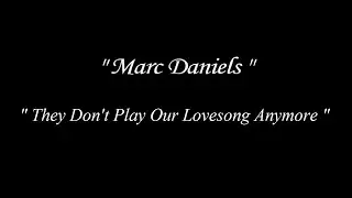Marc Daniels - They Don't Play Our Love Song Anymore