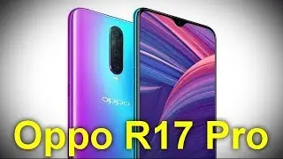 Oppo R17 Pro тройная камера сканер отпечатков пальцев в дисплее и 8 ГБ ОЗУ