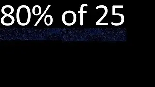 80% of 25 , percentage of a number . 80 percent of 25 . procedure