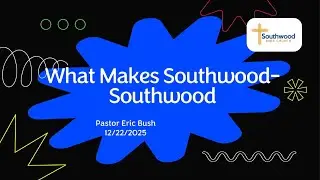 What Makes Southwood - Southwood Bible Church Tulsa: Presented by Pastor Eric Bush