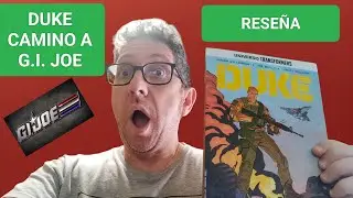 Cómo Molan Los Comics 29. Camino a G.I.JOE DUKE. Reseña