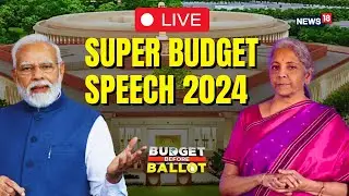 Budget Session Of Parliament 2024 LIVE | Nirmala Sitharaman LIVE | Budget 2024 LIVE Update