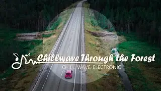 Electric Drive: Chillwave Through the Forest - Chill Wave, Electronic Music 🎶