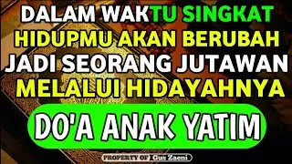DALAM WAKTU SINGKAT ANDA AKAN BERHASIL MENJADI SEORANG JUTAWAN MELALUI HIDAYAHNYA DO'A ANAK YATIM