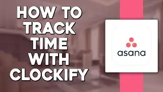 How to Track Time in Asana with Clockify (Quick Tutorial)