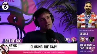 Set of Six: World Club Challenge Reaction, Varsity Review & More