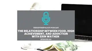 085: The Relationship Between Food, High Achievement, and Addiction with Erin Wathen