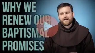 Why Do We Renew Baptismal Promises?