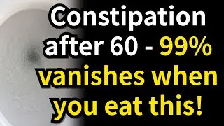 After 60 years old, your constipation can vanish when you eat these 5 foods. senior health