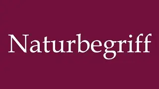 How to Pronounce ''Naturbegriff'' (concept of nature) Correctly in German