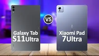 Samsung Tab S11 Ultra VS Xiaomi Pad 7 Ultra