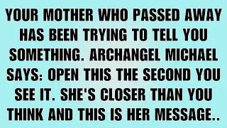 👉Archangel Michael Says: Your Mother Who Passed Away Has Been Trying to Reach You…
