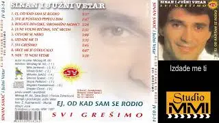 Sinan Sakic i Juzni Vetar - Izdade me ti