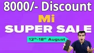 Mi Super Sale Day 12th Aug  To 18th Aug  !! 8000 Discount Offer Detail In HINDI