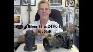 Nikon Tilt Shift Lens Comparrison:  New 19mm f4  vs 24mm f3.5  PC E