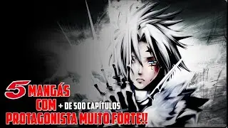TOP 5 MANG&Aacute;S COM MUITOS CAP&Iacute;TULOS COM PROTAGONISTA MUITO FORTE/OVERPOWER!!