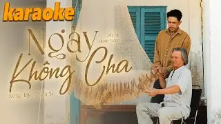 Karaoke Ng&agrave;y Kh&ocirc;ng Cha ( Đ&ocirc;ng T&acirc;y ) trời l&agrave;m cha con xa c&aacute;ch nơi cha về l&agrave; c&otilde;i &acirc;m u
