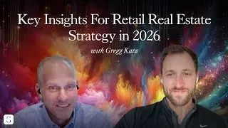 Key Insights For Retail Real Estate Strategy in 2026 (ft. Gregg Katz)