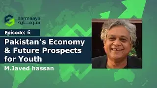 Episode 06 - Pakistan&rsquo;s Economy & Future Prospects for Youth