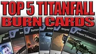 Top 5 Titanfall Burn Cards
