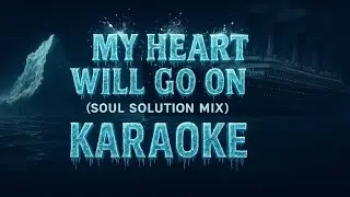 Céline Dion - My Heart Will Go On (Soul Solution Mix) (Karaoke)