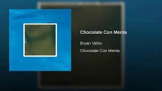 Chocolate Con Menta - Bryan VaNo