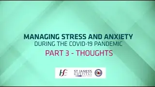 Managing Stress and Anxiety during the Covid-19 Pandemic - Part 3: Thoughts