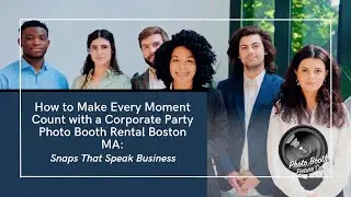 Corporate Party Photo Booth Rental Boston MA: Snaps That Speak Business