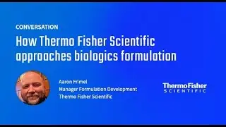 Conversation:  How Aaron Frimel from Thermo Fisher Scientific approaches biologics formulation