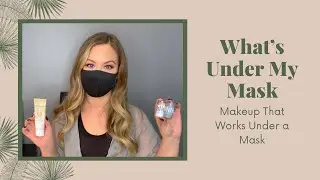 What&rsquo;s Under My Mask? 😷 Makeup That Works Under a Mask