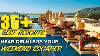 35 Best Resorts To Stay Near Delhi | Weekend Getaways From Delhi | Traveldham